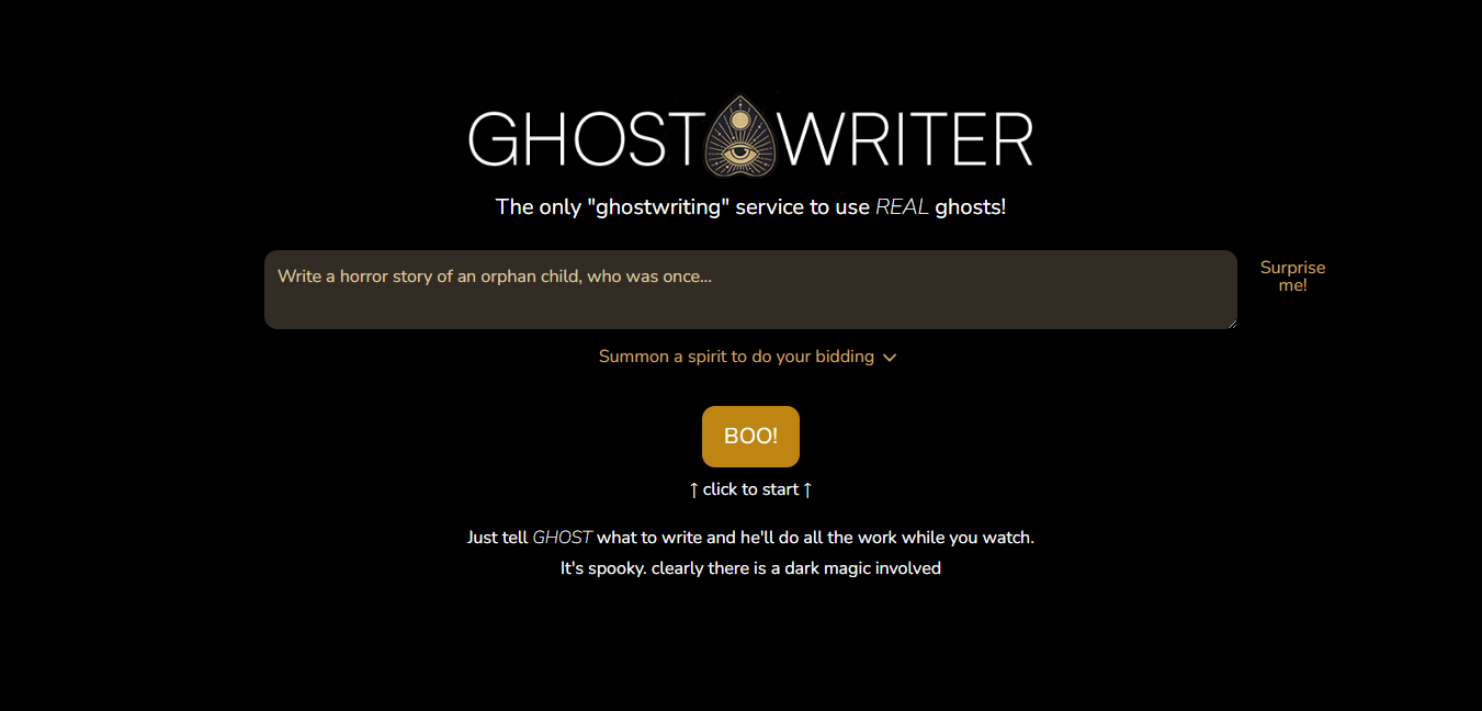 Just tell GHOST what to write and he’ll do all the work while you watch. It’s spooky. clearly there is a dark magic involved